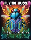 Flying Bugs: Amazing Insects for Coloring Cover Image