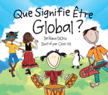 Que Signifie Être Global? (What Does It Mean To Be...?) By Rana DiOrio, Chris Hill (Illustrator) Cover Image