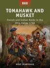 Tomahawk and Musket: French and Indian Raids in the Ohio Valley 1758 By René Chartrand, Peter Dennis (Illustrator), Donato Spedaliere (Illustrator), Johnny Shumate (Illustrator) Cover Image