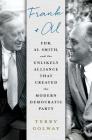 Frank and Al: FDR, Al Smith, and the Unlikely Alliance That Created the Modern Democratic Party By Terry Golway Cover Image