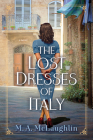 The Lost Dresses of Italy: A Novel By M. A. McLaughlin Cover Image