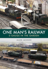 One Man's Railway: 0 Gauge in the Garden Cover Image