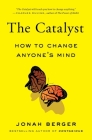 The Catalyst: How to Change Anyone's Mind By Jonah Berger Cover Image