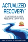 Actualized Recovery(R): It's Not About 12-Steps Recovery is a Brain Thing Cover Image