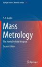 Mass Metrology: The Newly Defined Kilogram By S. V. Gupta Cover Image