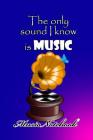 Music Noteboook: The Only Sound I Know Is MUSIC By MM Music Sheet Cover Image