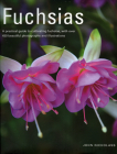 Fuchsias: A Practical Guide to Cultivating Fuchsias, with Over 500 Beautiful Photographs and Illustrations By John Nicholass Cover Image