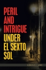 Peril and Intrigue Under El Sexto Sol By Lorenzo Cano Cover Image