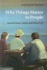 Why Things Matter to People: Social Science, Values and Ethical Life By Andrew Sayer Cover Image