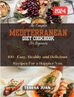 The Complete Mediterranean Diet Cookbook for Beginners: 100+ Easy, Healthy and Delicious Recipes for a Happier You Cover Image