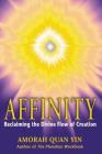 Affinity: Reclaiming the Divine Flow of Creation By Amorah Quan Yin Cover Image