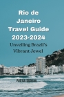 Rio de Janeiro Travel Guide 2023-2024: Unveiling Brazil's Vibrant Jewel Cover Image