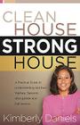 Clean House, Strong House: A Practical Guide to Understanding Spiritual Warfare, Demonic Strongholds and Deliverance By Kimberly Daniels Cover Image