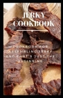 Jerky Cookbook: Cookbook for Assembling Jerky and That's Just the Beginning By Patrick Marshall Cover Image