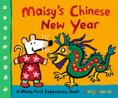 Maisy's Chinese New Year: A Maisy First Experiences Book By Lucy Cousins, Lucy Cousins (Illustrator) Cover Image