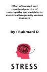 Effect of isolated and combined practice of naturopathy and variables in menstrual irregularity women students By Rukmani D Cover Image