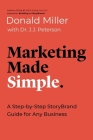 Marketing Made Simple: A Step-By-Step Storybrand Guide for Any Business By Donald Miller, J. J. Peterson Cover Image