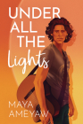 Under All the Lights By Maya Ameyaw Cover Image