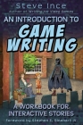 An Introduction to Game Writing: A Workbook for Interactive Stories By Steve Ince Cover Image