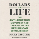 Dollars for Life: The Anti-Abortion Movement and the Fall of the Republican Establishment Cover Image
