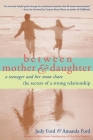 Between Mother & Daughter: A Teenager and Her Mom Share the Secrets of a Strong Relationship By Judy Ford , Amanda Ford Cover Image