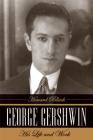 George Gershwin: His Life and Work By Howard Pollack Cover Image