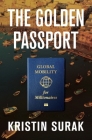 The Golden Passport: Global Mobility for Millionaires By Kristin Surak Cover Image