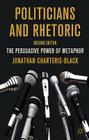 Politicians and Rhetoric: The Persuasive Power of Metaphor By J. Charteris-Black Cover Image