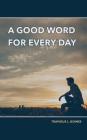 A Good Word for Every Day By Travious L. Goines Cover Image