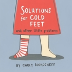 Solutions for Cold Feet and Other Little Problems By Carey Sookocheff Cover Image
