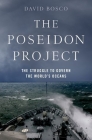 The Poseidon Project: The Struggle to Govern the World's Oceans By David Bosco Cover Image