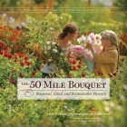 The 50 Mile Bouquet: Seasonal, Local and Sustainable Flowers Cover Image
