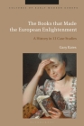 The Books that Made the European Enlightenment: A History in 12 Case Studies (Cultures of Early Modern Europe) By Gary Kates Cover Image