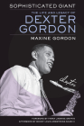 Sophisticated Giant: The Life and Legacy of Dexter Gordon By Maxine Gordon, Farah Jasmine Griffin (Foreword by), Woody Louis Armstrong Shaw III (Afterword by) Cover Image