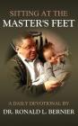 Sitting At The Master's Feet --- A Daily Devotional By Ronald L. Bernier Cover Image