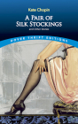 A Pair of Silk Stockings and Other Short Stories By Kate Chopin Cover Image