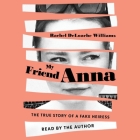 My Friend Anna: The True Story of a Fake Heiress By Rachel Deloache Williams (Read by) Cover Image