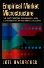 Empirical Market Microstructure: The Institutions, Economics, and Econometrics of Securities Trading Cover Image