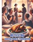 My First Big Coloring Book of Thanksgiving: Cute and Fun Thanksgiving Coloring Pages For Kids, Girls, Boys, Teens and Adults / Thanksgiving Gifts For By Dana Nguyen Cover Image