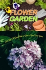 Flower Garden: Best Easy-To-Grow Plants to Grow in Your First Garden Cover Image
