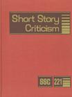 Short Story Criticism V221: Excerpts from Criticism of the Works of Short Fiction Writers By Lawrence J. Trudeau (Editor) Cover Image