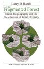 The Fragmented Forest: Island Biogeography Theory and the Preservation of Biotic Diversity By Larry D. Harris Cover Image