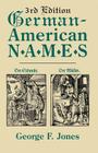 German-American Names. 3rd Edition By George F. Jones Cover Image