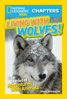 National Geographic Kids Chapters: Living With Wolves!: True Stories of Adventures With Animals (NGK Chapters) By Jamie Dutcher, Jim Dutcher Cover Image