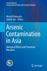 Arsenic Contamination in Asia: Biological Effects and Preventive Measures (Current Topics in Environmental Health and Preventive Medici) By Hiroshi Yamauchi (Editor), Guifan Sun (Editor) Cover Image