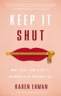 Keep It Shut: What to Say, How to Say It, and When to Say Nothing at All By Karen Ehman Cover Image