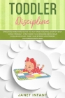 Toddler Discipline: Effective Parenting Guide to Help Raise your Kid. Step-by-step Child-friendly Strategies to Overcome Behaviour Challen By Janet Infant Cover Image