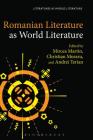 Romanian Literature as World Literature (Literatures as World Literature) By Mircea Martin (Editor), Christian Moraru (Editor), Andrei Terian (Editor) Cover Image