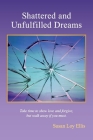Shattered and unfulfilled Dreams By Susan Loy Ellis Cover Image