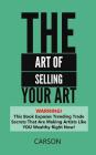 The Art Of Selling Your Art: Warning! THis Book Exposes Current Trade Secrets That Are Making Artists Like YOU Wealthy! Cover Image